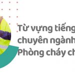 Từ Vựng Tiếng Anh Chuyên Ngành Phòng Cháy Chữa Cháy - Phần 3